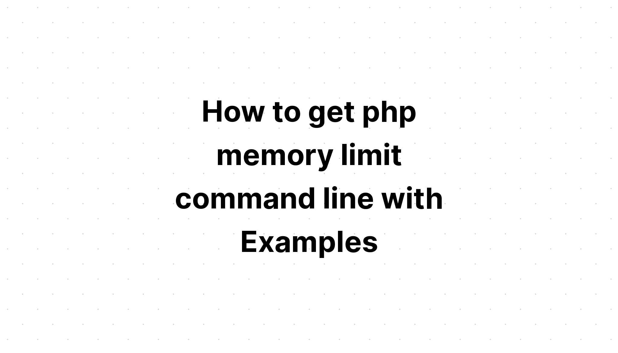 Cara mendapatkan baris perintah batas memori php dengan Contoh